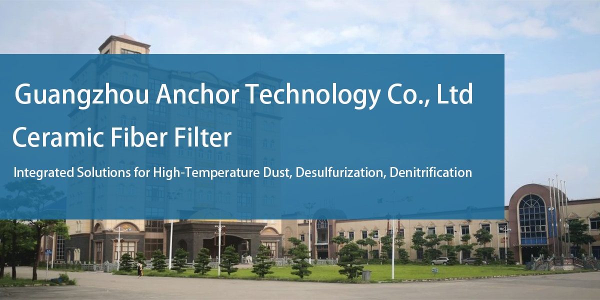 Die Keramikfaserfilteranlage der Guangzhou Anchor Technology Co., Ltd. mit Firmenbanner mit der Aufschrift Ceramic Fiber Filter - Integrierte Lösungen für Hochtemperatur-Entstaubung, Entschwefelung, Denitrifikation